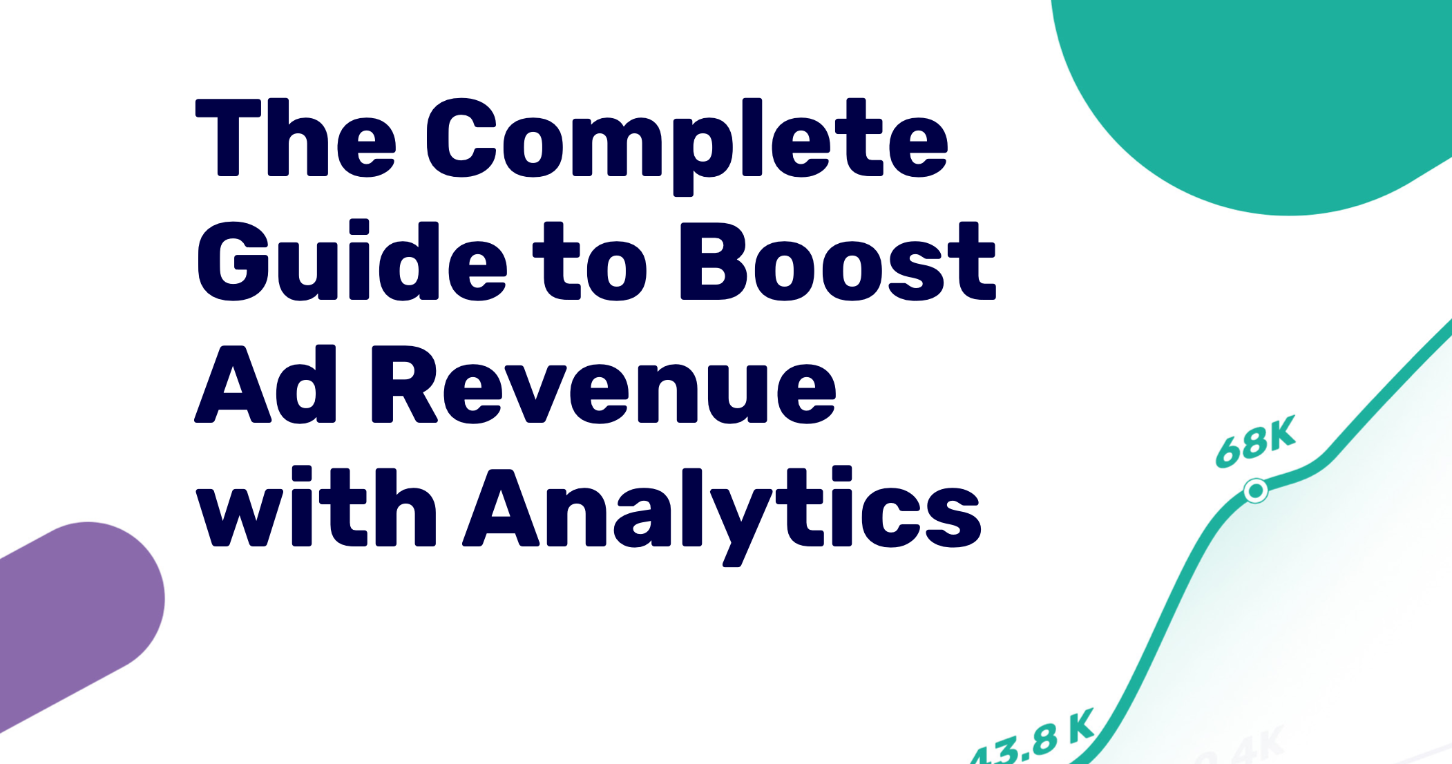 The Complete Guide to Boost Ad Revenue with Analytics